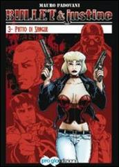 Patto di sangue. Bullet & Justine vol.3 di Mauro Padovani edito da ProGlo