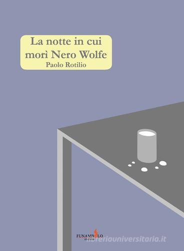 La notte in cui morì Nero Wolfe di Paolo Rotilio edito da Funambolo