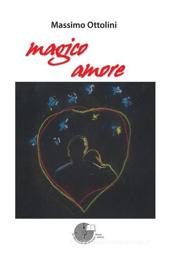 Magico amore di Massimo Ottolini edito da La Memoria del Mondo