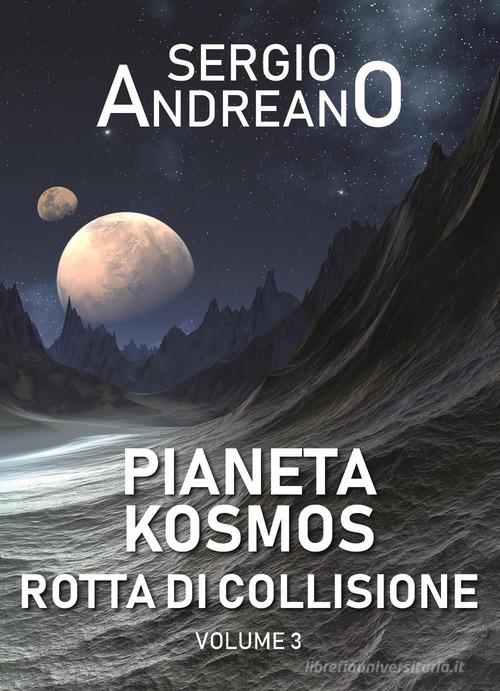 Pianeta Kosmos vol.3 di Sergio Andreano edito da Youcanprint