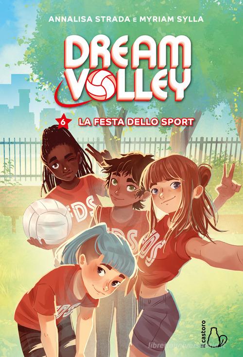 La festa dello sport. Dream volley vol. 6 di Annalisa Strada, Myriam Sylla edito da Il Castoro