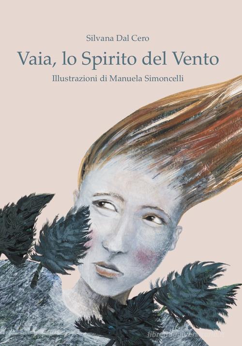 Vaia, lo spirito del vento di Silvana Dal Cero edito da Bidigi