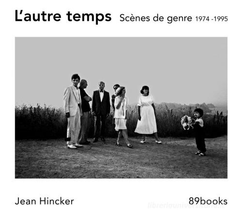 L'autre temps. Scènes de genre 1974 -1995. Ediz. bilingue di Jean Hincker edito da 89books