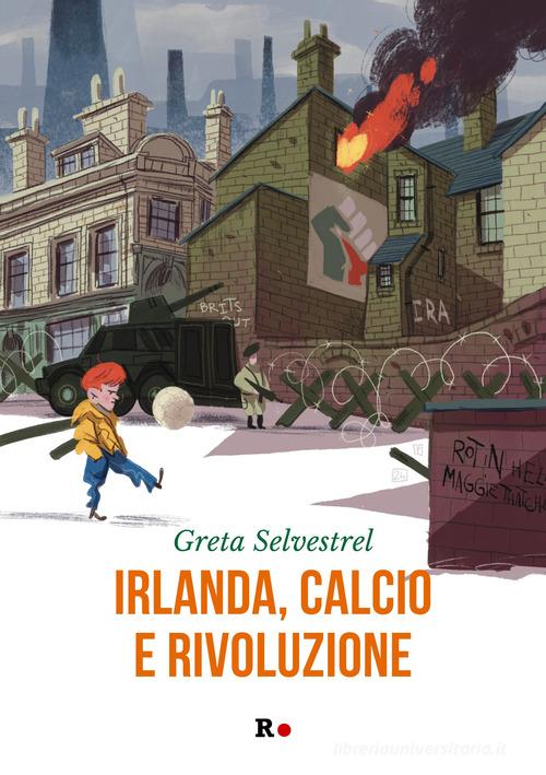 Irlanda, calcio e rivoluzione di Greta Selvestrel edito da Rogas