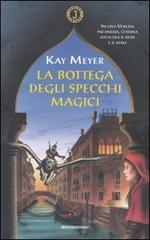 La bottega degli specchi magici di Kai Meyer edito da Mondadori