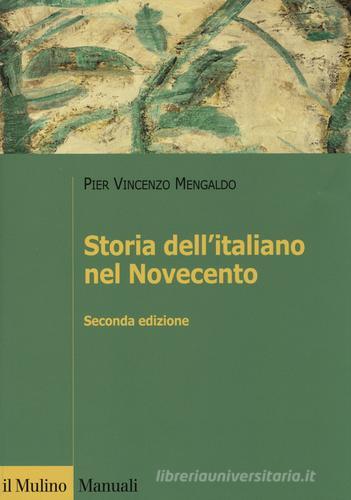 Storia dell'italiano nel Novecento di Pier Vincenzo Mengaldo edito da Il Mulino