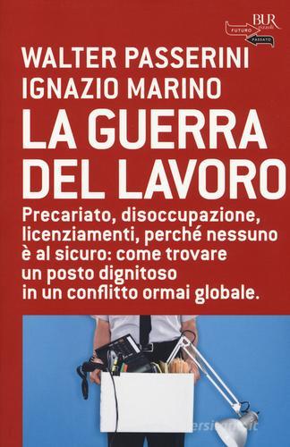 La guerra del lavoro di Walter Passerini, Ignazio Marino edito da Rizzoli