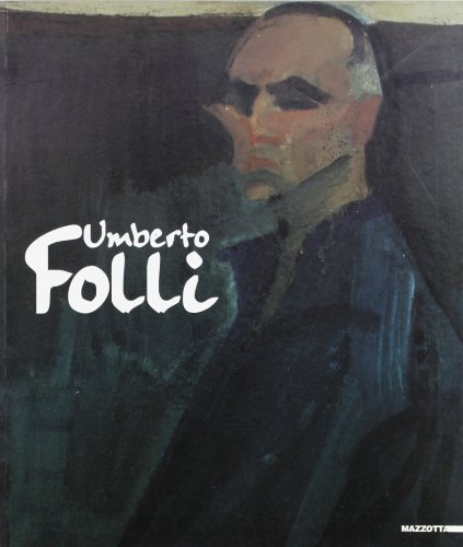 Umberto Folli. Dipinti dal 1940 al 1989. Catalogo della mostra (Ravenna, 1999) edito da Mazzotta