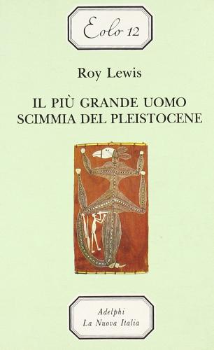 Il più grande uomo scimmia del pleistocene di Roy Lewis edito da La Nuova Italia