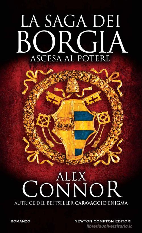 Libro Ascesa al potere. La saga dei Borgia di Alex Connor Gli insuperabili Gold di Newton Compton Editori