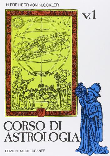 Corso di astrologia vol.1 di H. Freiherr von Klöckler edito da Edizioni Mediterranee