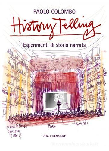 History telling. Esperimenti di storia narrata di Paolo Colombo edito da Vita e Pensiero