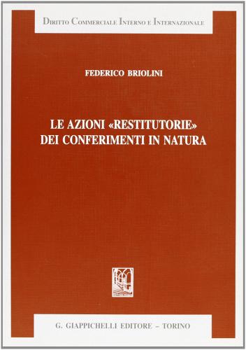 Le azioni restitutorie nei conferimenti in natura di Federico Briolini edito da Giappichelli