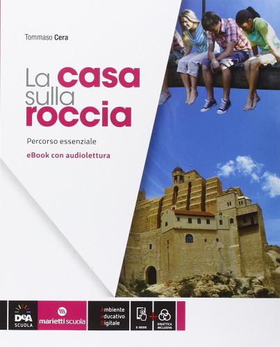 La casa sulla roccia. Percorso essenziale. Con e-book. Con espansione online di Tommaso Cera edito da Marietti Scuola