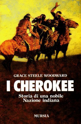 I Cherokee. Storia di una nobile nazione indiana di Grace S. Woodward edito da Ugo Mursia Editore