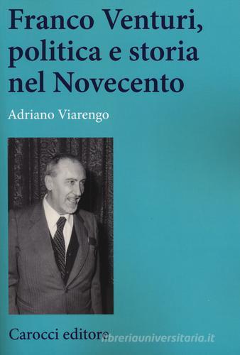 Franco Venturi, politica e storia nel Novecento di Adriano Viarengo edito da Carocci