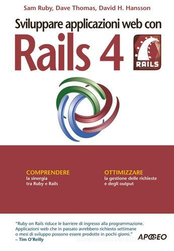 Sviluppare applicazioni web con Rails 4 di Sam Ruby, Dave Thomas, David H. Hansson edito da Apogeo