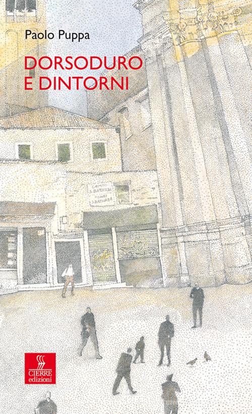 Dorsoduro e dintorni di Paolo Puppa edito da Cierre edizioni