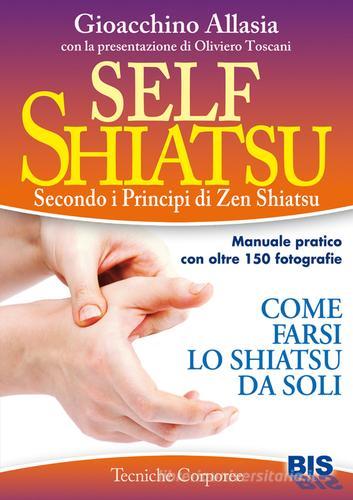 Self shiatsu. Secondo i principi di Zen Shiatsu di Gioacchino Allasia edito da Bis