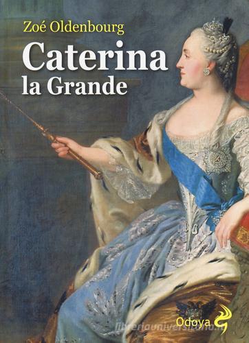 Caterina la Grande di Zoé Oldenbourg edito da Odoya