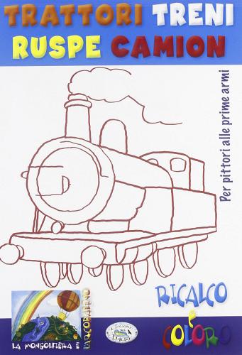 Trattori, treni, ruspe, camion. Ricalco e coloro. Ediz. illustrata edito da Edizioni del Baldo