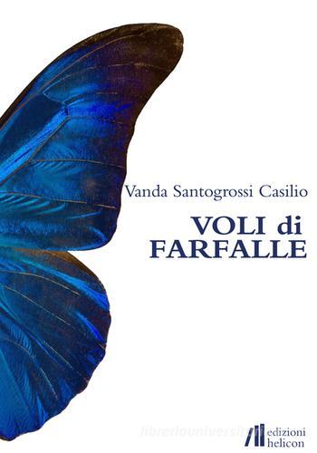 Voli di farfalle di Vanda Santogrossi Casilio edito da Helicon