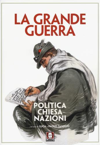 La grande guerra. Politica, Chiesa, nazioni edito da Lindau