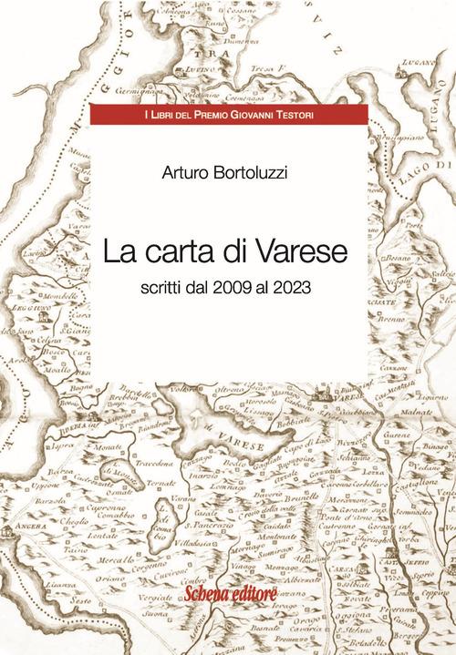 La carta di Varese. Scritti dal 2009 al 2023 di Arturo Bortoluzzi edito da Schena Editore