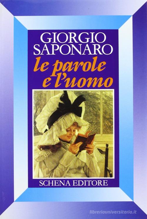 Le parole e l'uomo di Giorgio Saponaro edito da Schena Editore