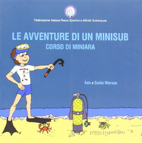 Le avventure di un minisub. Corso di miniara di Ada Merson, Guido Merson edito da La Mandragora Editrice