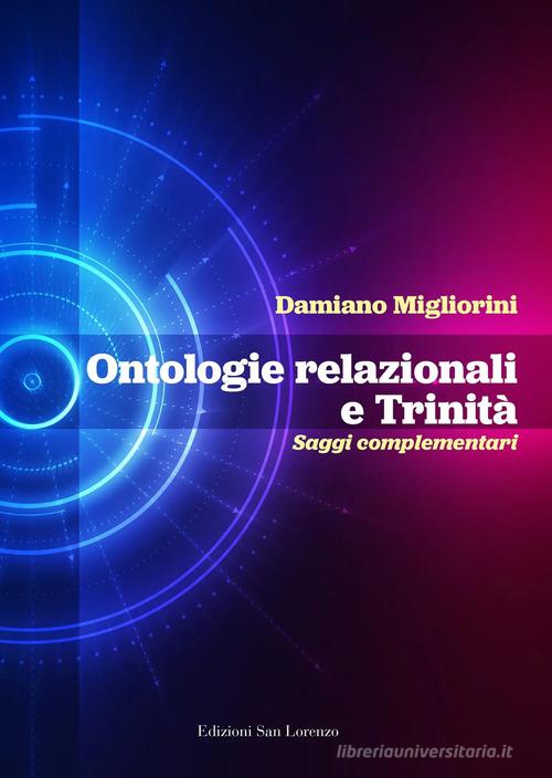 Ontologie relazionali e trinità. Saggi complementari di Damiano Migliorini edito da San Lorenzo