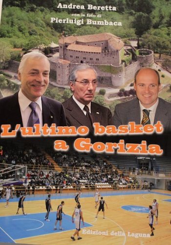 L' ultimo basket a Gorizia di Andrea Beretta edito da Edizioni della Laguna