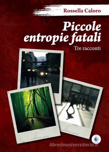 Piccole entropie fatali di Rossella Caloro edito da Wip Edizioni