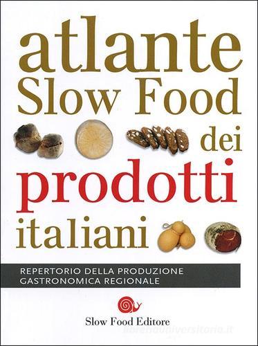 Atlante Slow Food dei prodotti italiani. Repertorio della produzione gastronomica regionale edito da Slow Food