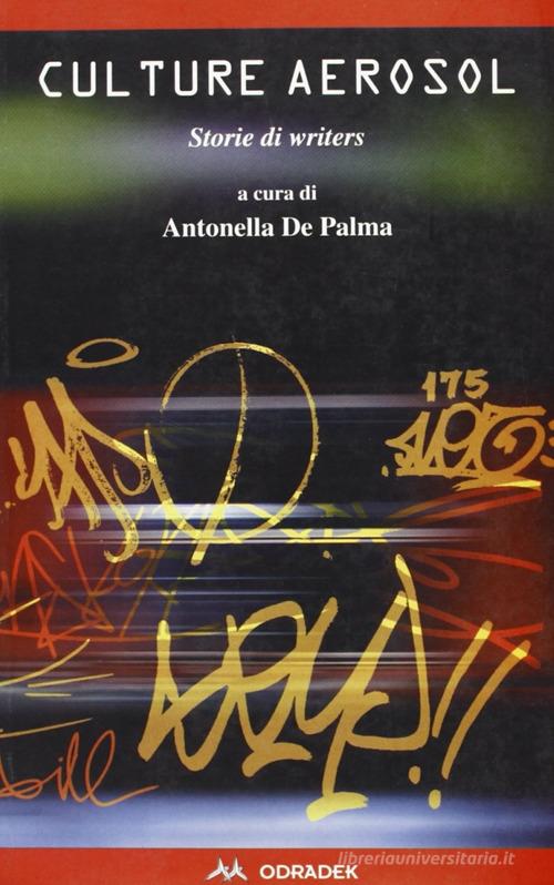 Culture aerosol. Storie di writers di Antonella De Palma edito da Odradek