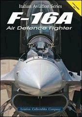F-16A Air defence fighter di Federico Anselmino, Mauro Cini, Claudio Col edito da Aviation Collectables Company