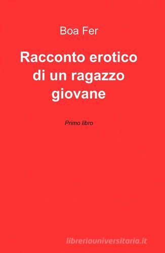 Racconto erotico di un ragazzo giovane di Boa Fer edito da ilmiolibro self publishing