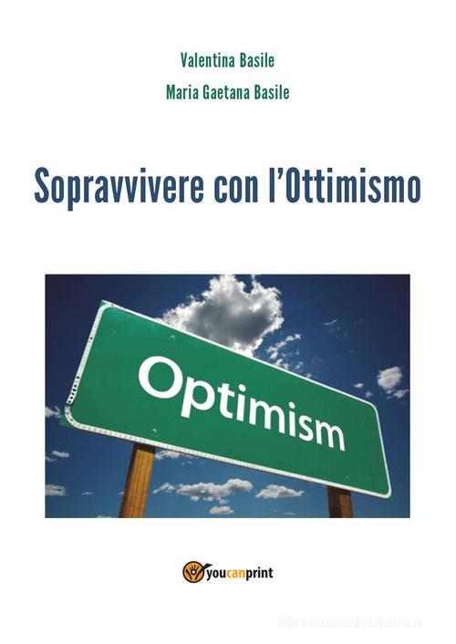 Sopravvivere con l'ottimismo di Valentina Basile, Maria Gaetana Basile edito da Youcanprint