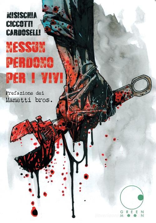 Nessun perdono per i vivi di Daniele Misischia, Cristiano Ciccotti, Stefano Cardoselli edito da Green Moon Comics