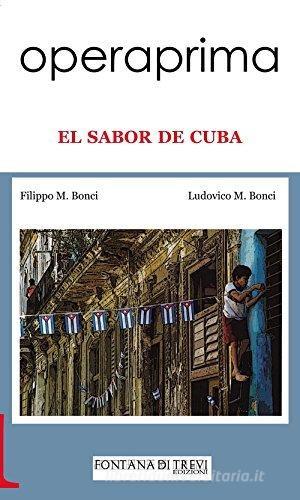Sabor de Cuba (El) di Filippo M. Bonci, Ludovico M. Bonci edito da Fontana di Trevi Edizioni