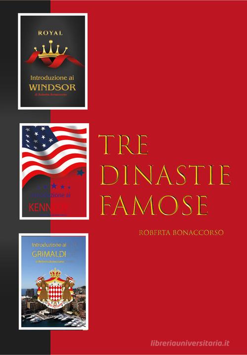 Tre dinastie famose. Trilogia delle famiglie Windsor, Kennedy e Grimaldi di Roberta Bonaccorso edito da P4Biz