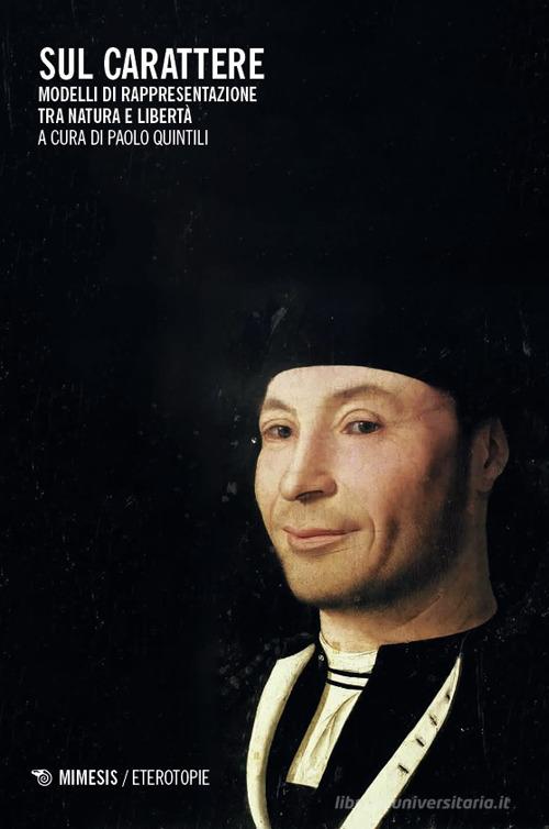 Sul carattere. Modelli di rappresentazione, tra natura e libertà edito da Mimesis