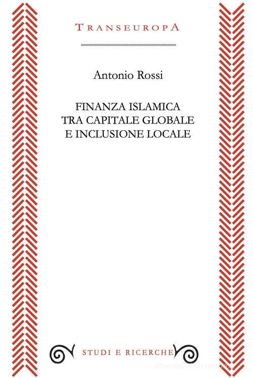 Finanza islamica tra capitale globale e inclusione sociale di Antonio Rossi edito da Transeuropa