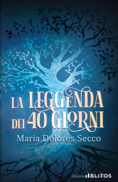 La leggenda dei 40 giorni di Maria Dolores Secco edito da Blitos