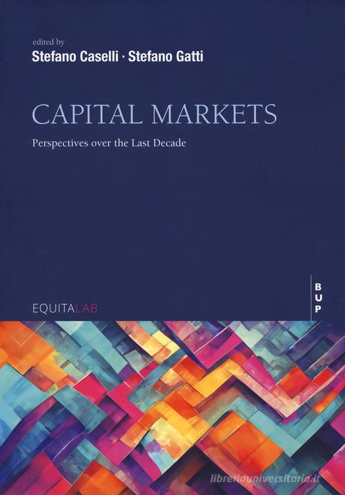 Capital markets. Perspettives over the last decade edito da Bocconi University Press