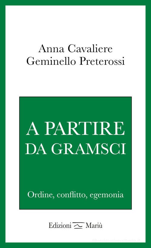 A partire da Gramsci. Ordine, conflitto, egemonia di Anna Cavaliere, Geminello Preterossi edito da Mariù