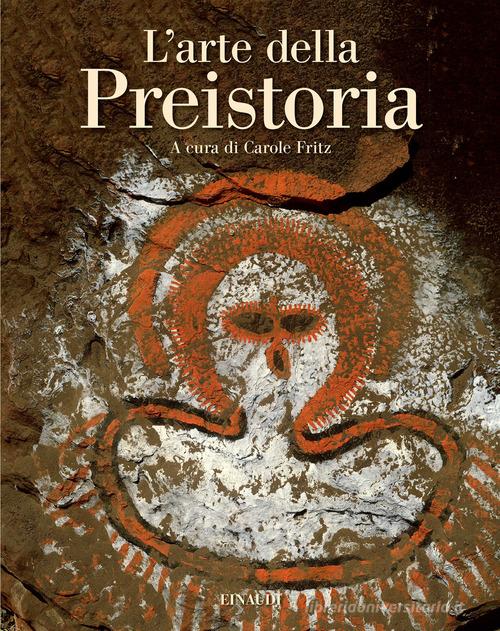 L' arte della preistoria. Ediz. illustrata edito da Einaudi