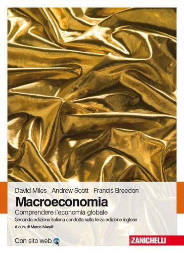Macroeconomia. Comprendere l'economia globale. Con e-book di David Miles, Andrew Scott, Francis Breedon edito da Zanichelli