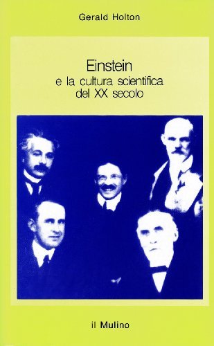 Einstein e la cultura scientifica del XX secolo di Gerald Holton edito da Il Mulino