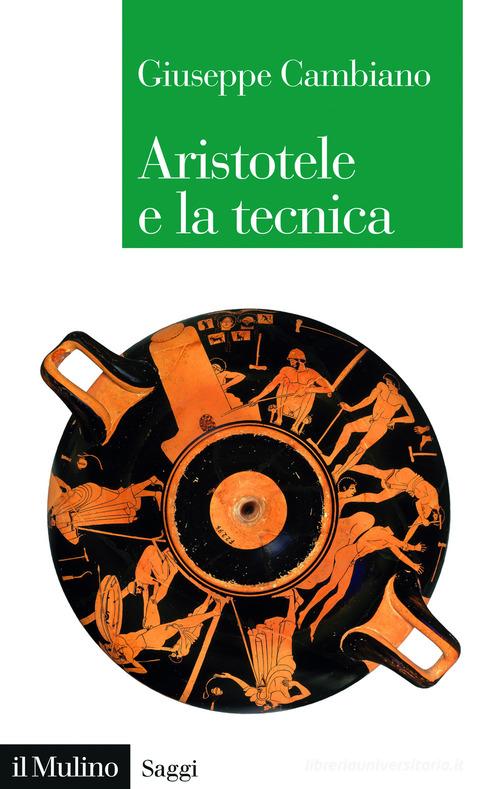 Aristotele e la tecnica di Giuseppe Cambiano edito da Il Mulino
